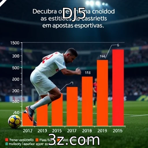 DJ5 Apostas esportivas: analise como as estatísticas influenciam seus ganhos